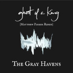 Ghost of a King (Matthew Parker Remix), album by The Gray Havens