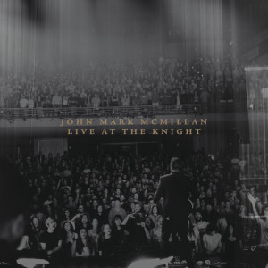 Live At The Knight, альбом John Mark McMillan