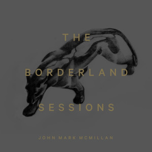 The Borderland Sessions, album by John Mark McMillan