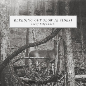 Bleeding out Slow (B-Sides), album by Corey Kilgannon