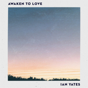 Awaken to Love, альбом Ian Yates