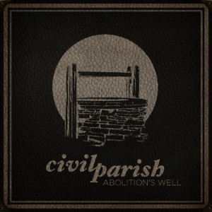 Abolition's Well, album by Civil Parish