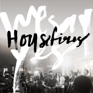 We Say Yes, альбом Housefires
