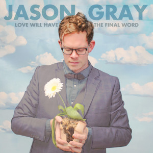 Love Will Have The Final Word, album by Jason Gray