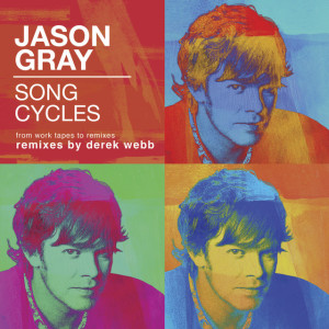 Song Cycles: From Work Tapes To Remixes, альбом Jason Gray