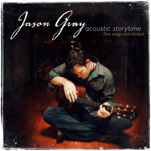 Acoustic Storytime (Live Songs And Stories), album by Jason Gray