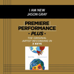 Premiere Performance Plus: I Am New, album by Jason Gray