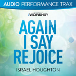 Again I Say Rejoice (Audio Performance Trax), album by Israel Houghton