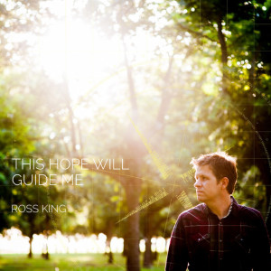 This Hope Will Guide Me, album by Ross King