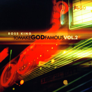 To Make God Famous, Vol. 2, альбом Ross King