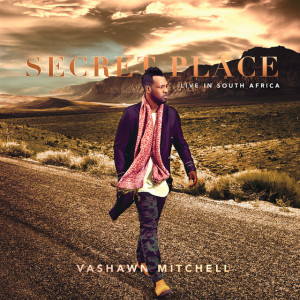 Secret Place (Live In South Africa), альбом VaShawn Mitchell