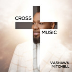 Cross Music, альбом VaShawn Mitchell