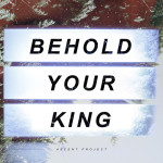 Behold Your King, album by Ascent Project