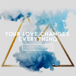 Your Love Changes Everything