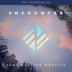 Encounter (Instrumental), альбом New Creation Worship